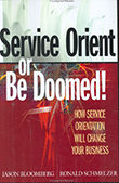 Service Orient or Be Doomed!: How Service Orientation Will Change Your Business by Jason Bloomberg and Ron Schmelzer